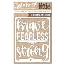 Celebr8 Chipboard - Midi Card - Brave/Fearless/Strong